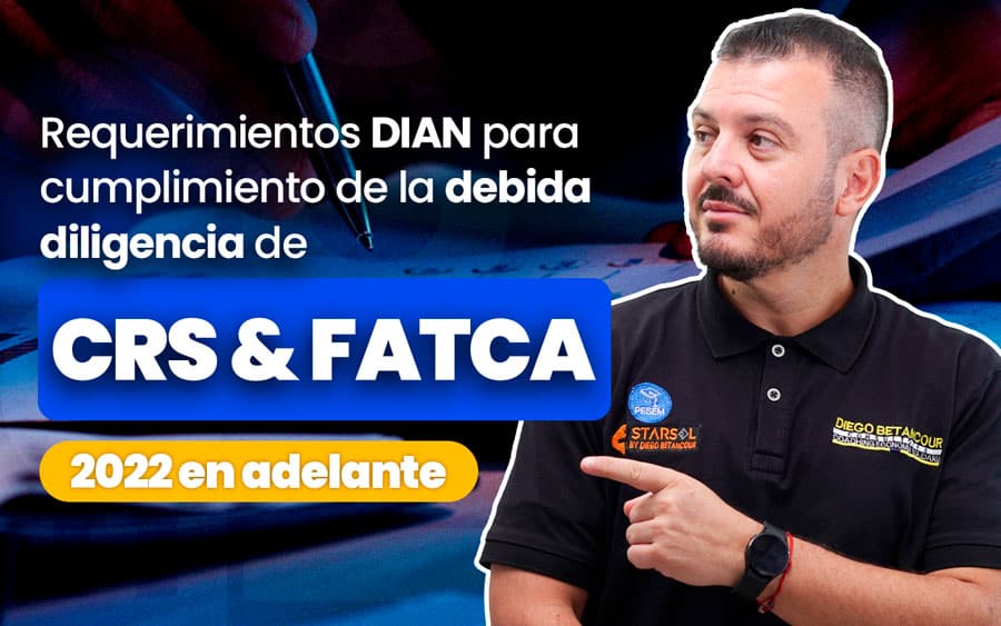 Requerimientos DIAN para cumplimiento de la debida diligencia de CRS y FATCA 2022 en adelante